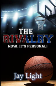 Title: The Rivalry: Now its Personal, Author: Jay Light