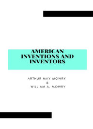 Title: American Inventions and Inventors (Illustrated), Author: Mowry Arthur May