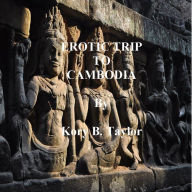 Title: EROTIC TRIP TO CAMBODIA, Author: Kory B. Taylor