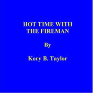 Title: HOT TIME WITH THE FIREMAN, Author: Kory B. Taylor