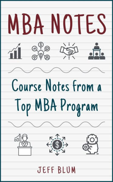 MBA Notes: Course Notes from a Top MBA Program