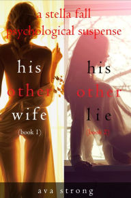 Title: Stella Fall Psychological Suspense Thriller Bundle: His Other Wife (#1) and His Other Lie (#2), Author: Ava Strong