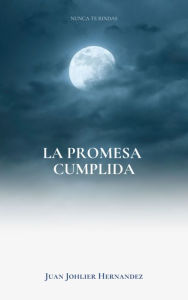 Title: La Promesa Cumplida, Author: John Hernandez