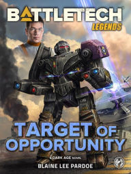 Title: BattleTech Legends: Target of Opportunity: (A Dark Age Novel), Author: Blaine Lee Pardoe