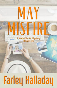 Title: May Misfire - A Yacht Yenta Mystery, Author: Farley Halladay