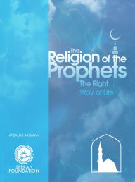 Title: The Religion of the Prophets, Author: Afzalur Rahman