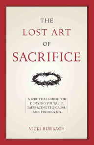 Title: The Lost Art of Sacrifice, Author: Vicki Burbach