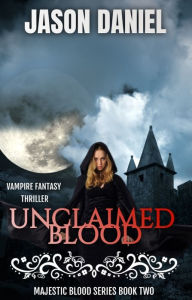 Title: Unclaimed Blood Vampire Fantasy Thriller, Author: Jason Daniel