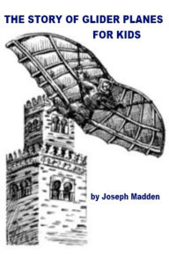 Title: The Story of Glider Planes for Kids, Author: Joseph Madden