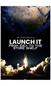 Title: Launch It: From Idea to the Store Shelf, Author: Tony Vercillo