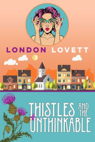 Title: Thistles and the Unthinkable, Author: London Lovett