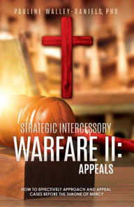 Title: Strategic Intercessory Warfare II: Appeals, Author: Pauline Walley-Daniels