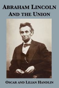 Title: Abraham Lincoln and the Union, Author: Oscar Handlin