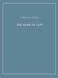 Title: The Mark Of Cain, Author: Carolyn Wells