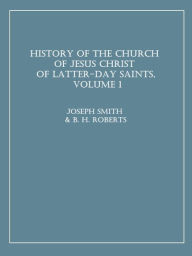 Title: History of the Church of Jesus Christ of Latter-Day Saints, Volume 1, Author: Joseph Smith