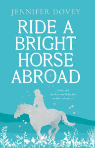 Title: Ride a Bright Horse Abroad, Author: Jennifer Dovey