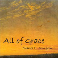 Title: ALL of GRACE, Author: C.H. SPURGEON