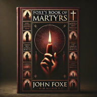 Title: FOXE'S BOOK OF MARTYRS, Author: John Foxe