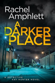 Title: A Darker Place (Detective Kay Hunter Series #10), Author: Rachel Amphlett