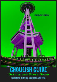 Title: Ghoulish Guide to Seattle and Puget Sound, Author: Marques Vickers
