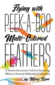 Title: Flying With Peek-a-Boo Multi-Colored Feathers, Author: Mary Ryan