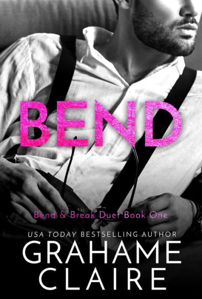 Bend: Bend & Break Duet Book 1