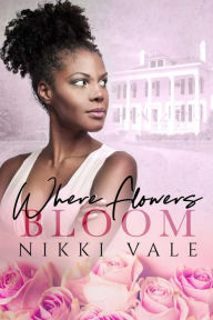 Title: Where Flowers Bloom, Author: Nikki Vale