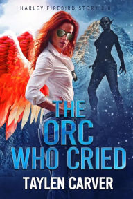 Title: The Orc Who Cried, Author: Taylen Carver