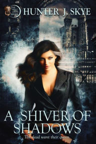 Title: A Shiver of Shadows, Author: Hunter J. Skye