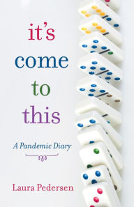 Title: It's Come to This, Author: Laura Pedersen
