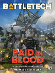 Title: BattleTech: Paid in Blood: (The Highlander Covenant, Book Two), Author: Michael J. Ciaravella