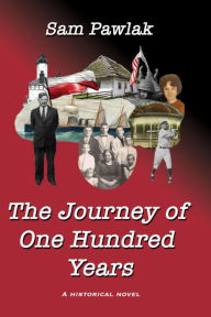 Title: The Journey of One Hundred Years, Author: Sam Pawlak
