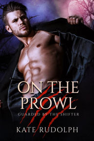 Title: On the Prowl: Werewolf Bodyguard Romance, Author: Kate Rudolph