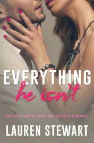 Title: Everything He Isn't: An Opposites Attract Romance, Author: Lauren Stewart