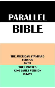 Title: PARALLEL BIBLE: THE AMERICAN STANDARD VERSION (ASV) & THE UPDATED KING JAMES VERSION (UKJV), Author: Translation Committees