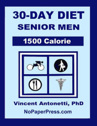 Title: 30-Day Diet for Senior Men - 1500 Calorie, Author: Vincent Antonetti Phd