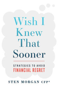 Title: Wish I Knew That Sooner, Author: Sten Morgan