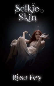 Title: Selkie Skin, Author: Risa Fey