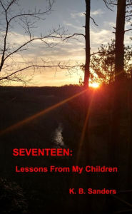 Title: SEVENTEEN: Lessons From My Children, Author: K. B. Sanders