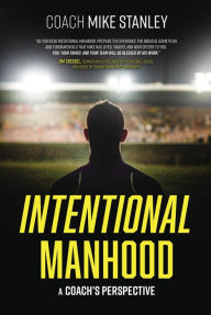 Title: Intentional Manhood, Author: Mike Stanley