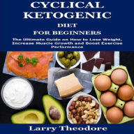 Title: CYCLICAL KETOGENIC DIET FOR BEGINNERS, Author: Larry Theodore