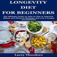 Title: LONGEVITY DIET FOR BEGINNERS, Author: Larry Theodore