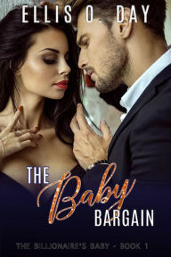 The Baby Bargain: A steamy, billionaire, romantic comedy