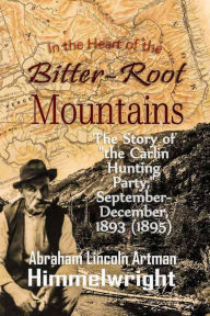 Title: In the Heart of the Bitter-Root Mountains: The Story of 