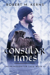 Title: Consular Times: An Epic Shifter Fantasy Adventure, Author: Robert M. Kerns