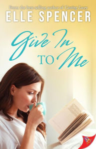 Title: Give in to Me, Author: Elle Spencer