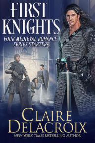 Title: First Knights: Four Medieval Romance Series Starters, Author: Claire Delacroix