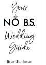 Your No B.S. Wedding Guide