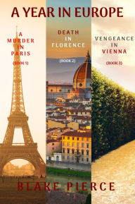 Title: A Year in Europe Mystery Bundle: A Murder in Paris (#1), Death in Florence (#2), and Vengeance in Vienna (#3), Author: Blake Pierce