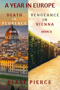 Title: A Year in Europe Mystery Bundle: Death in Florence (#2) and Vengeance in Vienna (#3), Author: Blake Pierce